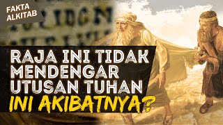 RAJA INI TIDAK MENDENGAR UTUSAN TUHAN, INI AKIBATNYA? | #faktaalkitab
