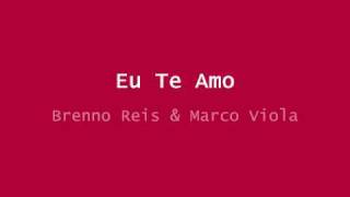 Eu Te Amo- Brenno Reis e Marco Viola