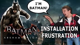 Batman Arkham Knight | Installation Frustration