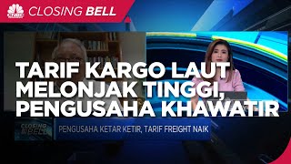 Tarif Kargo Laut Melonjak Tinggi, Pengusaha Ketar Ketir