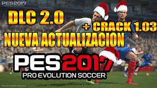 Pes 2017 Actualización Descargar e Instalar DLC 2.0 y Solución Crack 1.03 Especial de Navidad