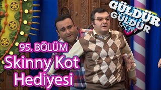 Güldür Güldür Show 95. Bölüm, Skinny Kot Hediyesi Skeci