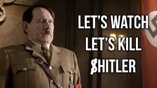 Let's Watch Let's Kill S̶Hitler