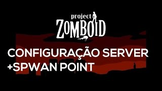 CONFIGS + Como mudar o Spawn point no seu servidor do Project Zomboid