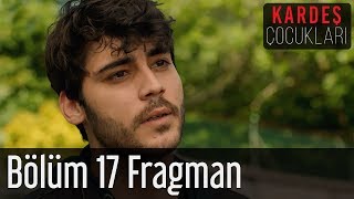 Kardeş Çocukları 17. Bölüm Fragman (Sezon Finali)
