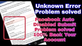 Unknown Error Submit Problem Solved Facebook! How do Back auto disabled Facebook account.