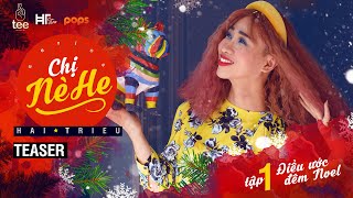 Hài Tết 2020 | CHỊ NÈ HE | TẬP 1 - ĐIỀU ƯỚC ĐÊM NOEL (Teaser) | HẢI TRIỀU, NGUYÊN THẢO, NGỌC PHƯỚC