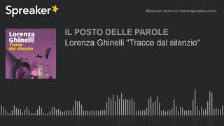 Lorenza Ghinelli "Tracce dal silenzio"