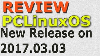 Review PCLinuxOS x64-bit 2017.03.03 (New Release)