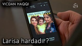 Larisa hardadır? (Vicdan haqqı 71-ci bölüm, fraqment)