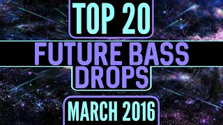 Top 20 Future Bass Drops (March 2016)