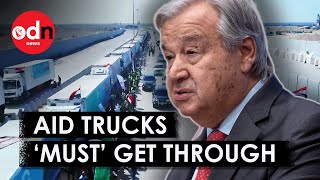 UN Leader at Rafah Border with Gaza as Humanitarian Situation Becomes Desperate