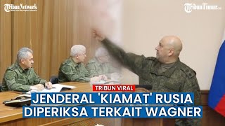 Jenderal Kiamat Rusia Ternyata Diperiksa Terkait Keterlibatannya dalam Pemberontakan Prigozhin
