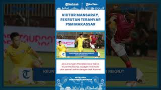 SHORT | Victor Mansaray Rekrutan Anyar PSM Makassar, Budget Minimalis Namun Berkualitas!