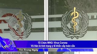 Tổ Chức WHO: Virus Corona Vũ Hán là tình trạng y tế khẩn cấp toàn cầu