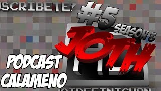 PODCAST CALAMEÑO - JOTH #5 Season 3