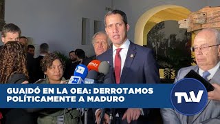 Guaidó en la OEA: Derrotamos políticamente a Maduro