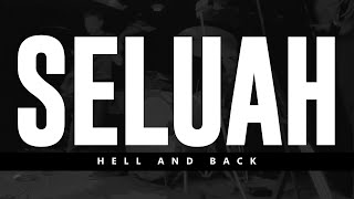 Seluah | "Hell and Back"