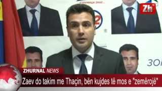 Zaev do takim me Thaçin, bën kujdes të mos e zemërojë