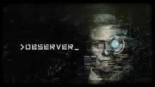OBSERVER Gameplay - Part 13 - Walkthrough No Commentary
