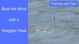 Beating the Wind with a Waggler Float