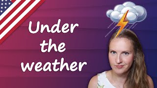 Under the weather - popular English idioms