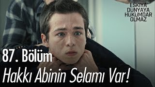 Hakkı abinin selamı var - Eşkıya Dünyaya Hükümdar Olmaz 87. Bölüm