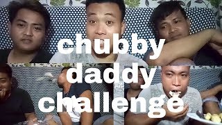 CHUBBY DADDY CHALLENGE d namin.kinaya