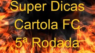 Super Dicas Cartola FC 2015 - Escalação 5ª Rodada
