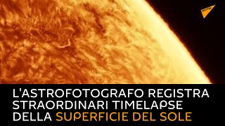 L'astrofotografo registra straordinari timelapse della superficie del Sole