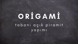 Origami -Tabanı Açık Piramit Yapımı
