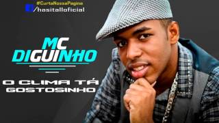 MC Diguinho - O Clima ta Gostosinho