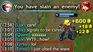 Ezreal: "LOL I just ulted the wave..."
