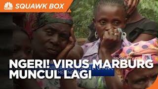 Siaga! Virus Marburg Muncul Lagi