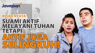 SUAMIKU AKTIF MELAYANI TUHAN DAN SERING BERSELINGKUH!! #kisahnyata Yohanes Abra & Yosephine K