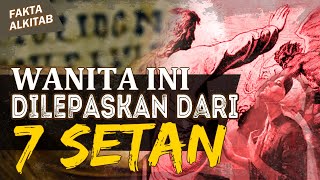 #FaktaAlkitab | WANITA-WANITA DALAM PELAYANAN TUHAN YESUS. WANITA INI PERNAH DILEPASKAN DARI 7 SETAN