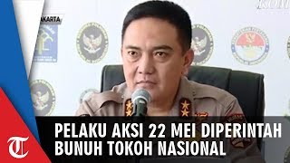 Pelaku Kerusuhan 22 Mei Diperintah Pembunuh Pimpinan Lembaga Survei dan 4 Tokoh Nasional