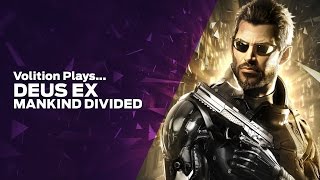Volition Plays: Deus Ex Mankind Divided