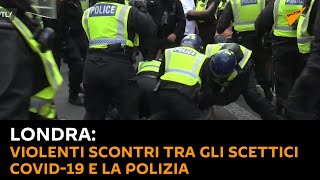 #Londra: violenti scontri tra gli scettici Covid-19 e la polizia