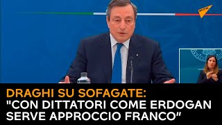 Draghi su Sofagate: "Con dittatori come Erdogan serve approccio franco”