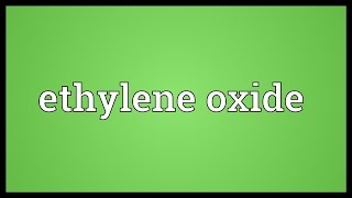 Ethylene oxide Meaning