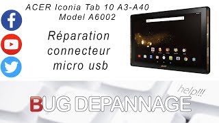 REPARATION CONNECTEUR MICRO USB ACER ICONIA TAB 10 A3-A40 PART 1