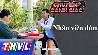 THVL | Chuyện cảnh giác: Nhân viên dỏm
