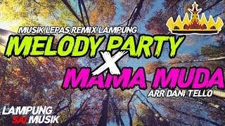 ? MELODY PARTY X MAMA MUDA - MUSIK LEPAS REMIX LAMPUNG 2020