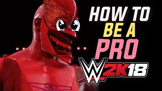 HOW TO BE A PRO in WWE 2K18 (FULL GUIDE)
