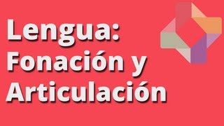 Fonación y articulación - Lengua - Educatina