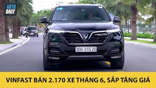 VinFast tiếp tục LẤY LÒNG khách Việt, bán 2.170 xe trong tháng 6, nhưng giá sắp tăng