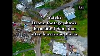 Watch: Drone footage shows devastated San Juan after hurricane Maria - ANI News