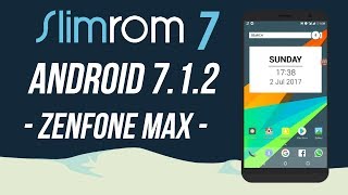 Slim ROM Overview | Zenfone Max | Android 7.1.2 - Slim 7