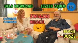 cz. 2 RELACJE, ZWIĄZKI, BLIŹNIACZE PŁOMIENIE - LESZEK ŻĄDŁO I BELA NOWOSAD